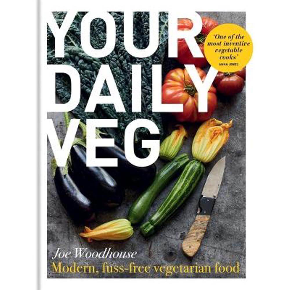 Your Daily Veg: Modern, fuss-free vegetarian food (Hardback) - Joe Woodhouse